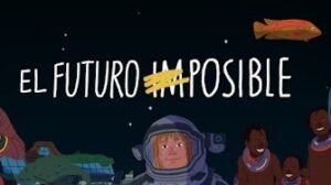 “El Futuro Imposible”: Lanzan una campaña global de financiamiento para expandir la serie documental ¿desarrollo sostenible del siglo xxi o explotación del s.xx?